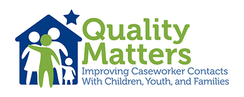 Quality Matters: Improving Caseworker Contacts With Children, Youth, and Families